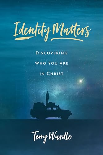 Identity Matters: Discovering Who You Are in Christ