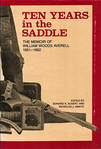 Ten Years in the Saddle: The Memoir of William Woods Averell 1851-1862
