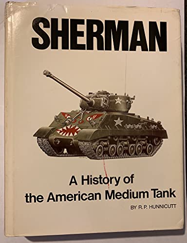 Sherman: A History of the American Medium Tank