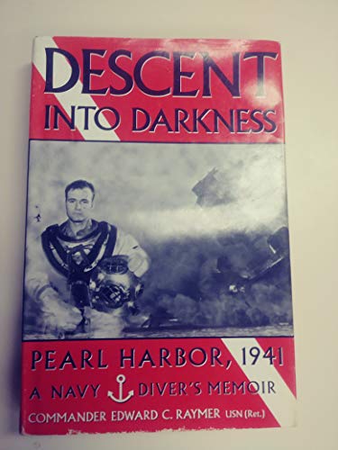 Descent Into Darkness: Pearl Harbor, 1941: A Navy Diver's Memoir
