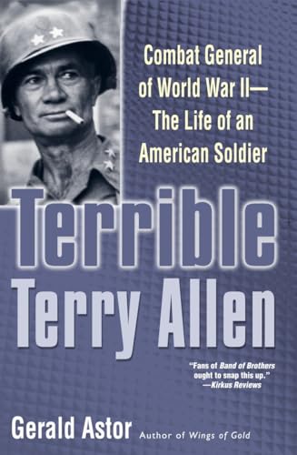 Terrible Terry Allen: Combat General of World War II - The Life of an American Soldier