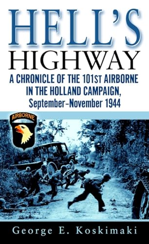 Hell's Highway: A Chronicle of the 101st Airborne in the Holland Campaign, September-November 1944