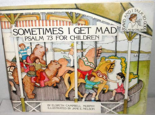 Sometimes I Get Mad: Psalm 73 for Children (David and I Talk to God)