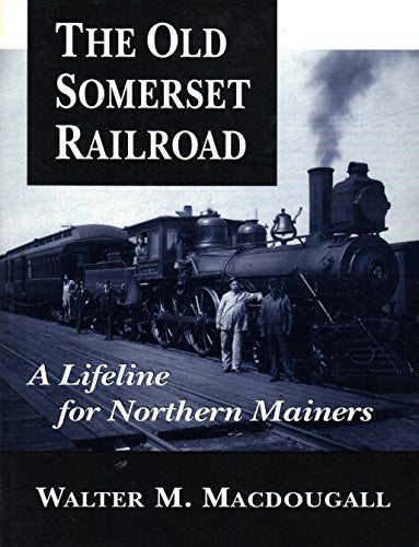The Old Somerset Railroad: A Lifeline for Northern Mainers