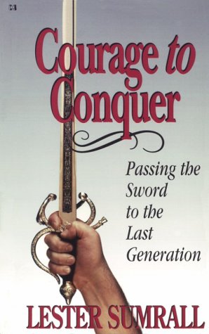 Cover of Courage to Conquer: Passing the Sword to the Last Generation by Lester Sumrall, paperback Book
