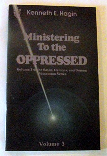 Ministering to the Oppressed (Volume 3 of the Satan, Demons, and Demon Possession Series)