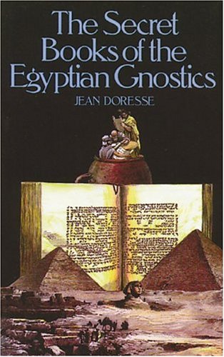 The Secret Books of the Egyptian Gnostics: An Introduction to the Gnostic Coptic Manuscripts Discovered at Chenoboskion