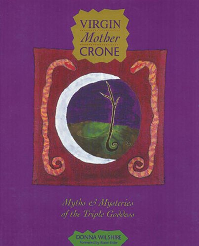 Virgin Mother Crone: Myths and Mysteries of the Triple Goddess