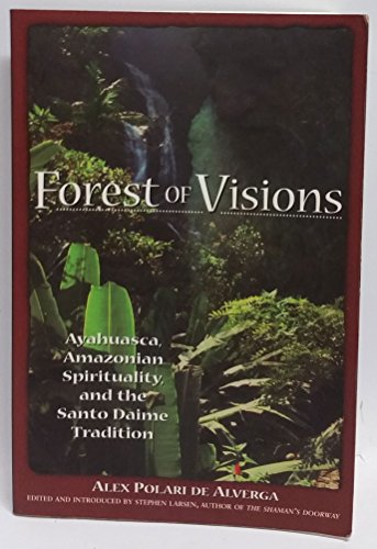 Forest of Visions: Ayahuasca, Amazonian Spirituality, and the Santo Daime Tradition