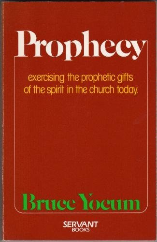 Prophecy: Exercising the Prophetic Gifts of the Spirit in the Church Today