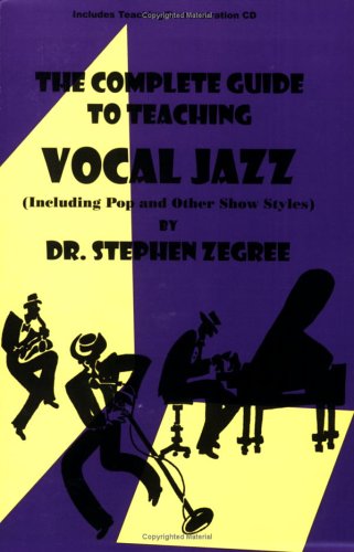 The Complete Guide to Teaching Vocal Jazz: Including Pop and Other Show Styles