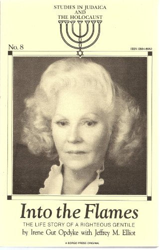 Into the Flames: The Life Story of a Righteous Gentile (Studies in Judaica & the Holocaust #8)