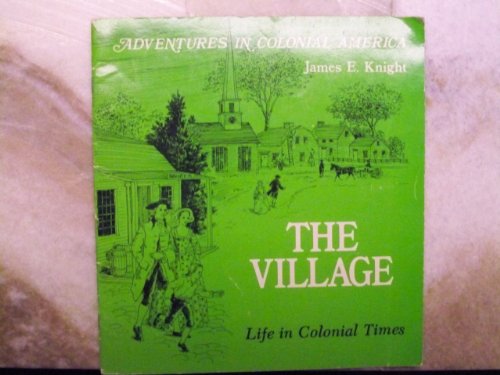 The Village: Life in Colonial Times (Adventures in Colonial America)