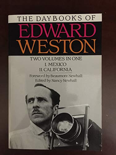 The Daybooks of Edward Weston Two Volumes in One ( I. Mexico II. California)