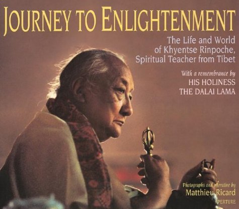 Journey to Enlightenment: The Life and World of Khyentse Rinpoche, Spiritual Teacher from Tibet