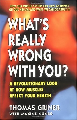 What's Really Wrong with You?: A Revolutionary Look at How Muscles Affect Your Health