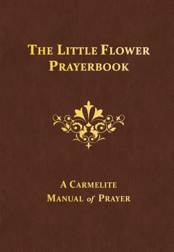 The Little Flower Prayerbook: A Carmelite Manual of Prayer