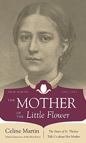 The Mother of the Little Flower: The Sister of St. Therese Tells Us about Her Mother