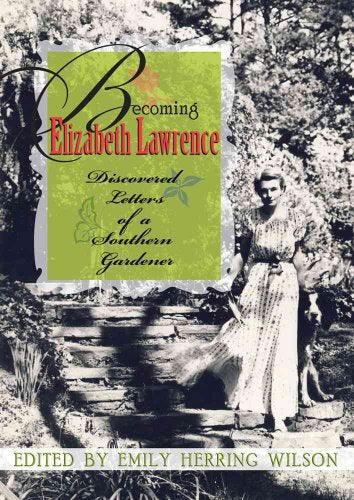 Becoming Elizabeth Lawrence: Discovered Letters of a Southern Gardener
