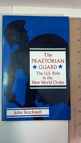 The Praetorian Guard: The U.S. Role in the New World Order