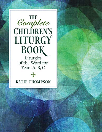 The Complete Children's Liturgy Book: Liturgies of the Word for Years A, B, C