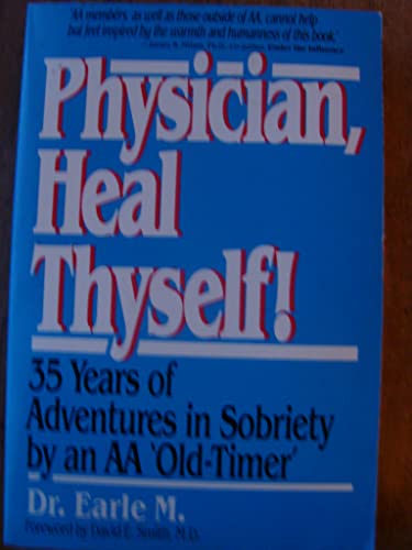 Physician Heal Thyself: 35 Years of Adventures in Sobriety by an Aa 'Old Timer