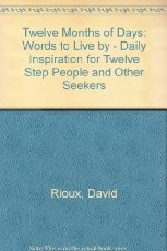 Twelve Months of Days: Daily Inspiration for Twelve Step People & Other Seekers