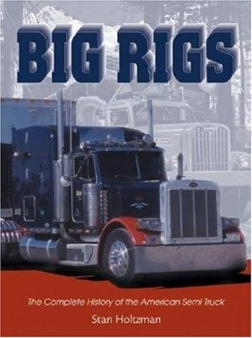 Big Rigs: The Complete History of the American Semi Truck