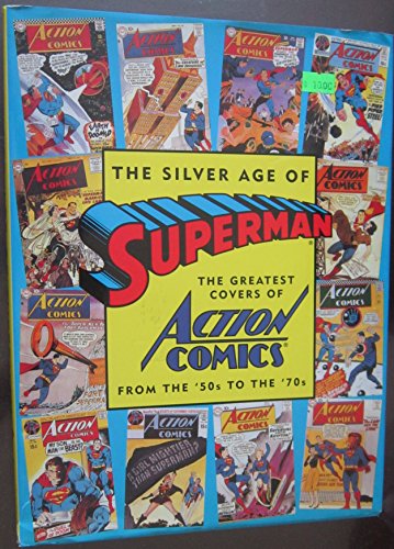 The Silver Age of Superman: The Greatest Covers of Action Comics from the '50s to the '70s (Golden Age of Superman)