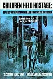 Children Held Hostage: Dealing With Programmed and Brainwashed Children