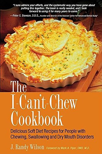 The I-Can't-Chew Cookbook: Delicious Soft Diet Recipes for People with Chewing, Swallowing, and Dry Mouth Disorders