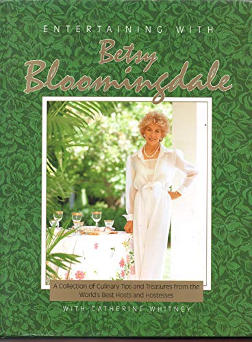 Entertaining With Betsy Bloomingdale: A Collection of Culinary Tips and Treasures from the World's Best Hosts and Hostesses