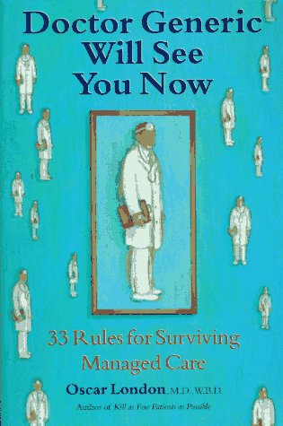 Cover of Doctor Generic Will See You Now : 33 Rules for Surviving Managed Care by London, Oscar, paperback Book
