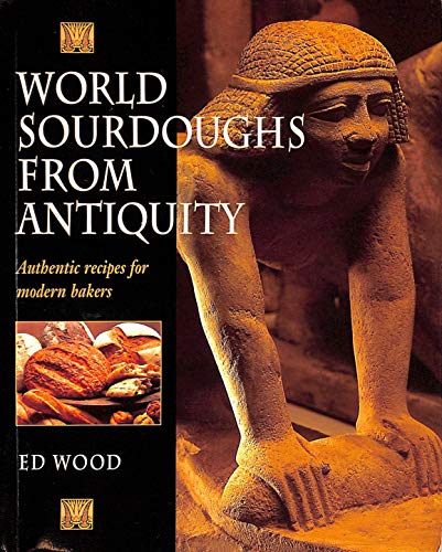 World Sourdoughs from Antiquity: Authentic recipes for modern bakers