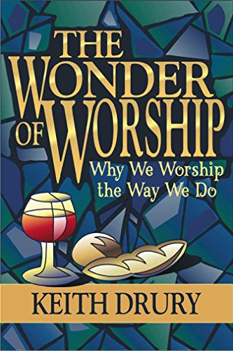 The Wonder of Worship: Why We Worship the Way We Do