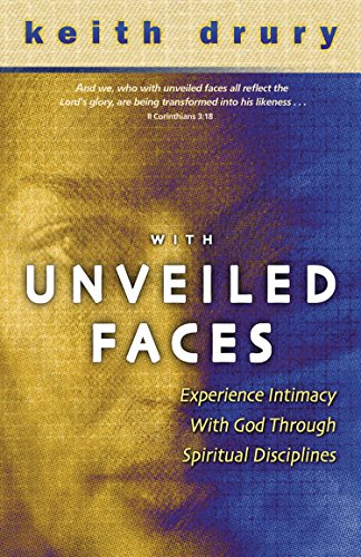 With Unveiled Faces: Experience Intimacy with God Through Spiritual Disciplines