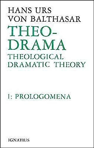 Theo-Drama: Theological Dramatic Theory, Vol. 1: Prologomena (Volume 1)