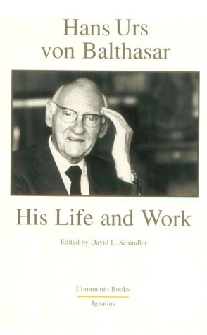 Hans Urs Von Balthasar: His Life and Work (Communio Books)