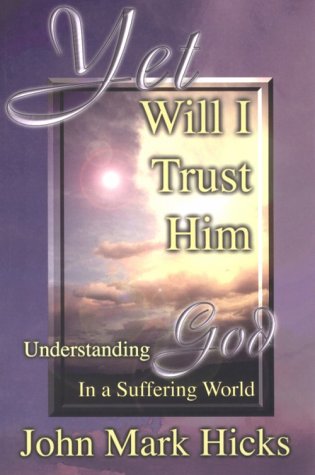 Yet Will I Trust Him: Understanding God in a Suffering World