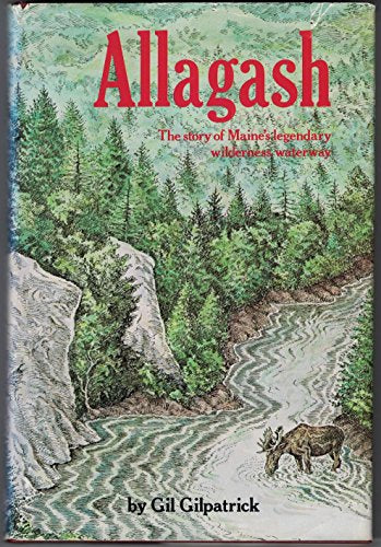Allagash, the story of Maine's legendary wilderness waterway