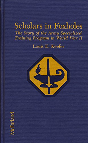 Scholars in Foxholes: The Story of the Army Specialized Training Program in World War II