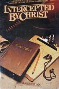 Intercepted By Christ: A Journey Into Spiritual Growth Based on the Life of Steve Bartkowski