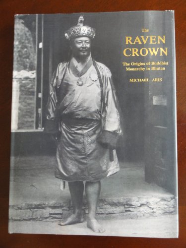 The Raven Crown: The Origins of Buddhist Monarchy in Bhutan