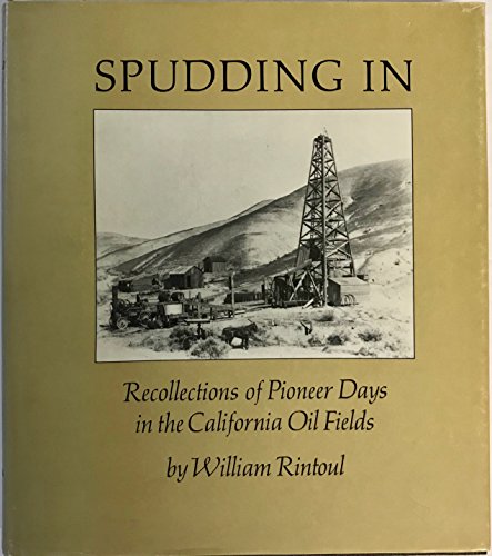 Spudding In: Recollections of Pioneer Days in the California Oil Fields