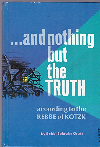 And Nothing but the Truth according to the Rebbe of Kotzk