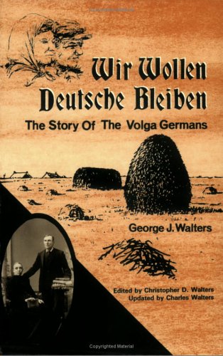 Wir Wollen Deutsche Bleiben: The Story of the Volga Germans