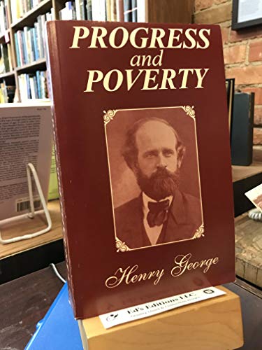 Progress and Poverty: An Inquiry in the Cause of Industrial Depressions and of Increase of Want with Increase of Wealth... The Remedy