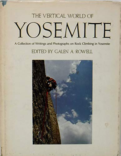 The Vertical World of Yosemite: A Collection of Photographs and Writings on Rock Climbing in Yosemite
