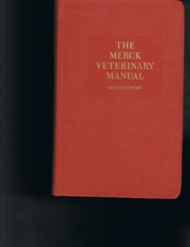 The Merck Veterinary Manual: A Handbook of Diagnosis, Therapy, and Disease Prevention and Control for the Veterinarian (Merck Veterinary Manual) 7th Edition