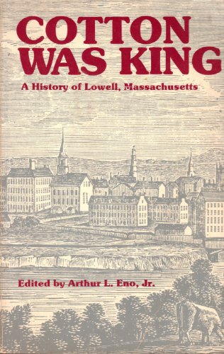 Cotton Was King: A History of Lowell, Massachusetts
